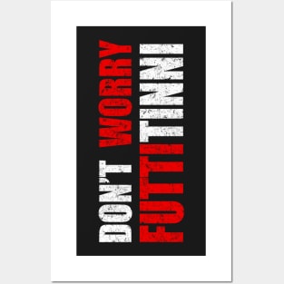 Don't Worry Futtitinni Sicilian Word T-shirt Posters and Art